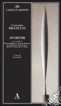 Aforismi libro di Brancusi Constantin; Mola P. (cur.)