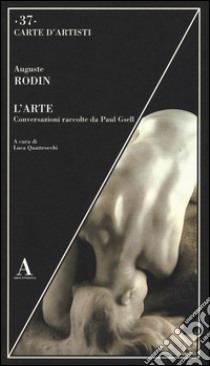 L'arte. Conversazioni raccolte da Paul Gsell libro di Rodin Auguste; Quattrocchi L. (cur.)