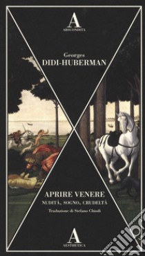 Aprire Venere. Nudità, sogno, crudeltà libro di Didi-Huberman Georges