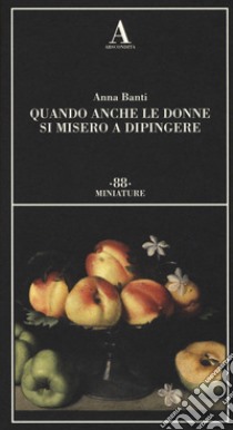 Quando anche le donne si misero a dipingere libro di Banti Anna