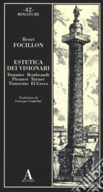 Estetica dei visionari. Daumier, Rembrandt, Piranesi, Turner, Tintoretto, El Greco libro di Focillon Henri