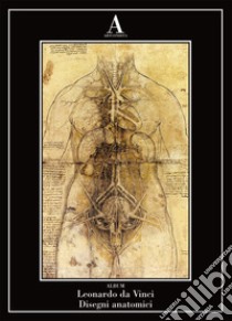 Disegni anatomici. Ediz. illustrata libro di Leonardo da Vinci