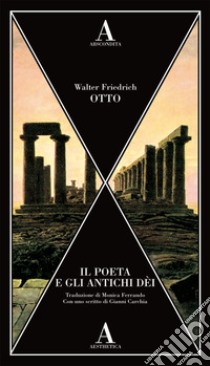 Il poeta e gli antichi dei libro di Otto Walter Friedrich