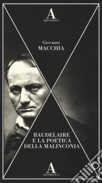 Baudelaire e la poetica della malinconia libro di Macchia Giovanni