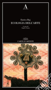 Ecologia dell'arte libro di Baj Enrico; Sanna A. (cur.)