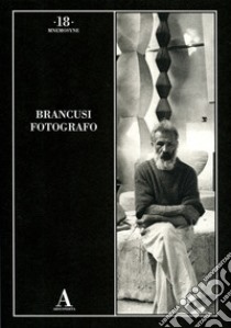 Brancusi fotografo. Ediz. illustrata libro di Mola P. (cur.)