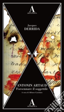 Antonin Artaud. Forsennare il soggettile libro di Derrida Jacques; Cariolato A. (cur.)