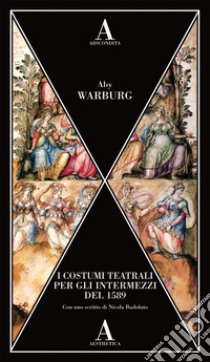 I costumi teatrali per gli intermezzi del 1589 libro di Warburg Aby