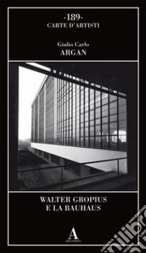 Walter Gropius e la Bauhaus libro di Argan Giulio Carlo