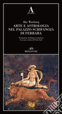 Arte e astrologia nel palazzo Schifanoja di Ferrara libro di Warburg Aby