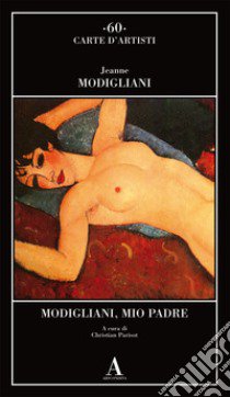 Modigliani, mio padre libro di Modigliani Jeanne; Parisot C. (cur.)