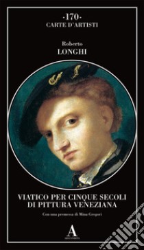 Viatico per cinque secoli di pittura veneziana libro di Longhi Roberto