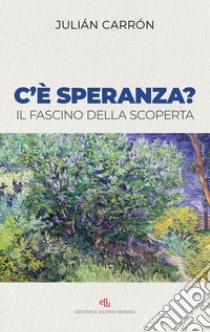 C'è speranza? Il fascino della scoperta libro di Carron Julian