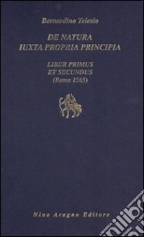 De natura iuxta propria principia. Liber primus et secundus libro di Telesio Bernardino; Ottaviani A. (cur.)