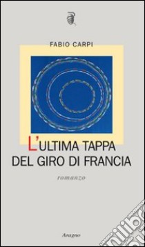 L'ultima tappa del giro di Francia libro di Carpi Fabio