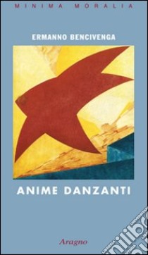 Anime danzanti libro di Bencivenga Ermanno