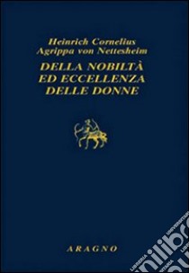 Della nobiltà ed eccellenza delle donne libro di Agrippa Cornelio Enrico; Ricagno M. (cur.)