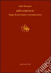 Décadence. Saggi di psicologia contemporanea libro di Bourget Paul; Manno F. (cur.)