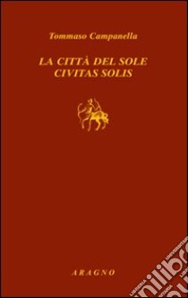 La città del sole-Civitas solis libro di Campanella Tommaso; Tornitore T. (cur.)