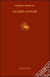 Gli dei antichi libro di Mallarmé Stéphane; Sorbello V. (cur.)