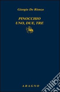 Pinocchio uno, due, tre libro di De Rienzo Giorgio