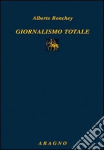 Giornalismo totale libro di Ronchey Alberto