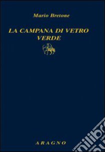 La Campana di vetro verde libro di Bretone Mario