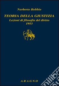 Teoria della giustizia. Lezioni di filosofia del diritto 1953 libro di Bobbio Norberto