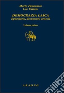 Democrazia laica. Epistolario, documenti, articoli libro di Pannunzio Mario; Valiani Leo; Teodori M. (cur.)