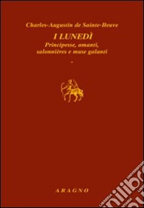 I lunedì. Principesse, amanti, salonnières e muse galanti libro di Sainte-Beuve Charles A.; Sorbello V. (cur.)