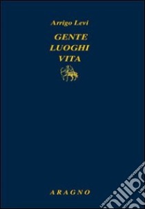 Gente luoghi vita libro di Levi Arrigo; Sinigaglia A. (cur.)