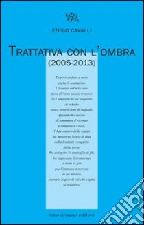 Trattativa con l'ombra (2005-2013) libro di Cavalli Ennio