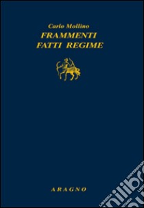 Frammenti fatti regime. Scritti letterari libro di Mollino Carlo; Ruffino A. (cur.)