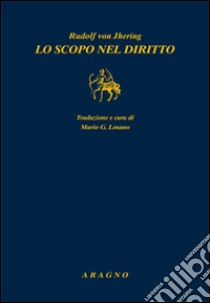 Lo scopo nel diritto. Vol. 1 libro di Jhering Rudolf von; Losano M. G. (cur.)