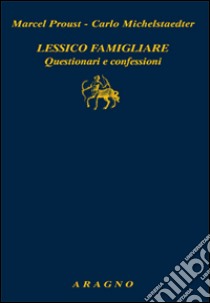 Lessico famigliare. Questionari e confessioni libro di Proust Marcel; Michelstaedter Carlo; Cavaglion A. (cur.); Michelis A. (cur.)