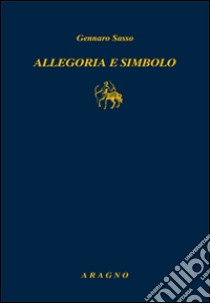 Allegoria e simbolo libro di Sasso Gennaro