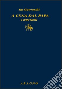 A cena dal papa e altre storie libro di Gawronski Jas