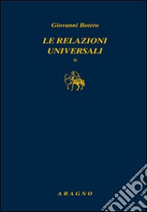 Le relazioni universali libro di Botero Giovanni; Raviola B. A. (cur.)