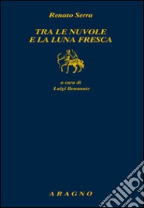 Tra le nuvole e la luna fresca libro di Serra Renato; Bonanate L. (cur.)