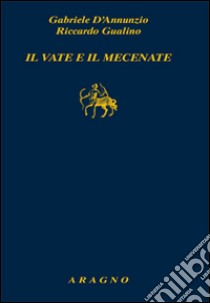 Il vate e il mecenate libro di D'Annunzio Gabriele; Gualino Riccardo; Tesio G. (cur.)