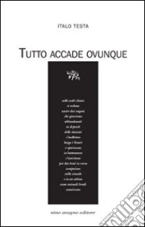 Tutto accade ovunque libro di Testa Italo