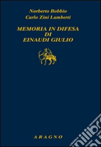 Memoria in difesa di Einaudi Giulio libro di Bobbio Norberto; Zini Lamberti Carlo; Armano A. (cur.)