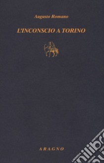 L'inconscio a Torino libro di Romano Augusto