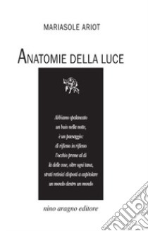 Anatomie della luce libro di Ariot Mariasole