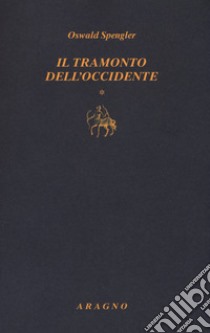 Il tramonto dell'Occidente. Vol. 1 libro di Spengler Oswald; Raciti G. (cur.)