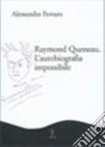 Raymond Queneau. L'autobiografia impossibile libro di Ferraro Alessandra