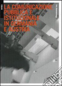 La comunicazione pubblica e istituzionale in Germania e Austria. Strategie e stili comunicativi libro di Jammernegg Iris