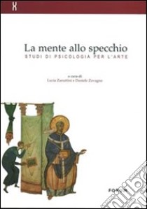 La mente allo specchio. Studi di psicologia per l'arte libro di Zanuttini L. (cur.); Zavagno D. (cur.)