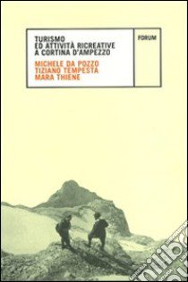 Turismo e attività ricreative a Cortina d'Ampezzo libro di Da Pozzo Michele; Tempesta Tiziano; Thiene Mara