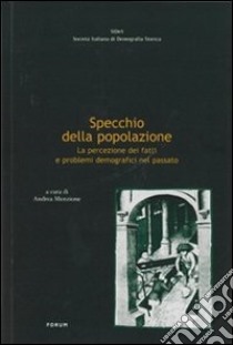 Specchio della popolazione. La percezione dei fatti e problemi demografici nel passato libro di Menzione A. (cur.)